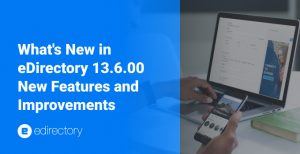 What’s New in eDirectory 13.6.00: Powerful New Features and Improvements